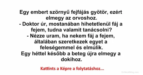 Vicc: Egy embert szörnyű fejfájás gyötör
