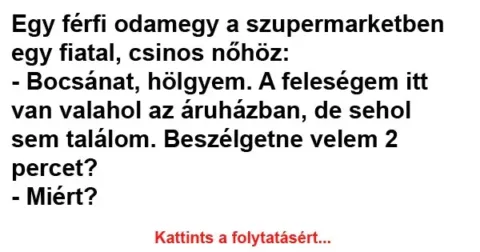 Vicc: Egy férfi odamegy a szupermarketben egy fiatal Vicc: Egy férfi odamegy a szupermarketben egy fiatal
