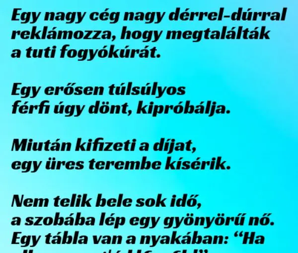 Vicc: Egy nagy cég nagy dérrel-dúrral reklámozza, hogy megtalálták a... Vicc: Egy nagy cég nagy dérrel-dúrral reklámozza, hogy megtalálták a…