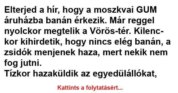 Vicc: Elterjed a hír, hogy a moszkvai GUM áruházba banán Vicc: Elterjed a hír, hogy a moszkvai GUM áruházba banán érkezik