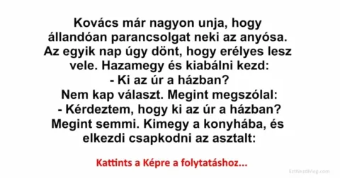 Vicc: Kovács már nagyon unja, hogy állandóan parancsolgat neki az Vicc: Kovács már nagyon unja, hogy állandóan parancsolgat neki az anyósa