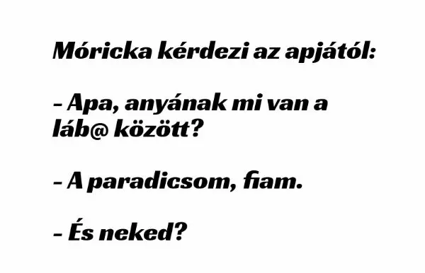 Vicc: Móricka kérdezi az apjától Vicc: Móricka kérdezi az apjától