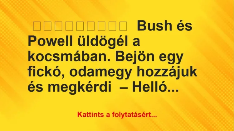 Bush és Powell üldögél a kocsmában Bush és Powell üldögél a kocsmában