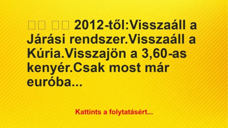 Vicc:
2012-től:Visszaáll a Járási… Vicc:
2012-től:Visszaáll a Járási…
