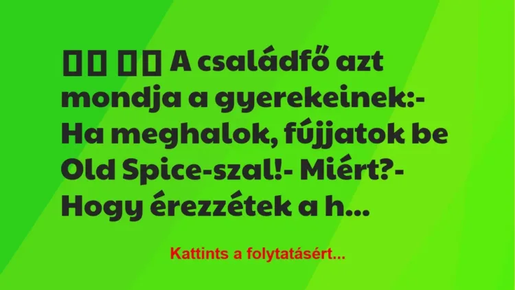 Vicc:
A családfő azt mondja a gyerekeinek:- Ha… Vicc:
A családfő azt mondja a gyerekeinek:- Ha…