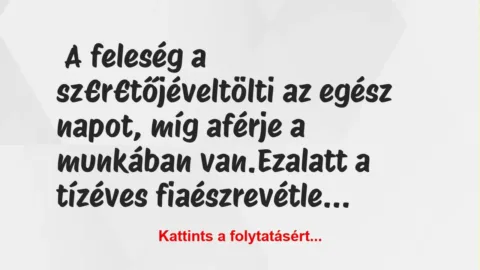Vicc: A feleség a sz€r€tőjével tölti az egész napot