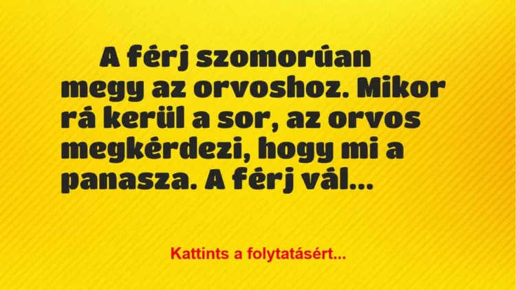 Vicc: A férj szomorúan megy az orvoshoz Vicc: A férj szomorúan megy az orvoshoz