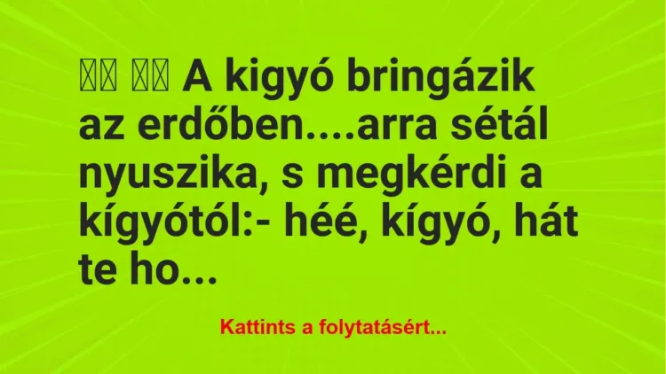 Vicc:
A kigyó bringázik az erdőben….arra sétál… Vicc:
A kigyó bringázik az erdőben….arra sétál…