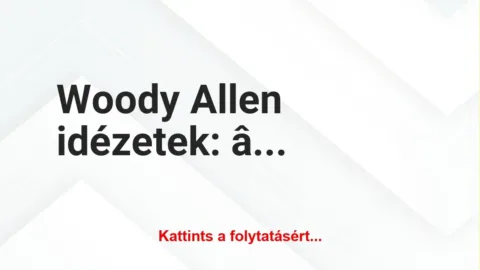 Vicc: A legjobb Woody Allen idézetek