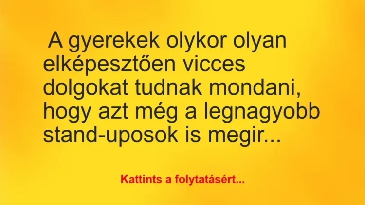 Vicc: A legviccesebb gyerekbölcsességek válogatása Vicc: A legviccesebb gyerekbölcsességek válogatása