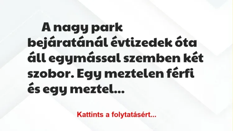 Vicc: A nagy park bejáratánál évtizedek óta áll egymással szemben két szobor Vicc: A nagy park bejáratánál évtizedek óta áll egymással szemben két szobor