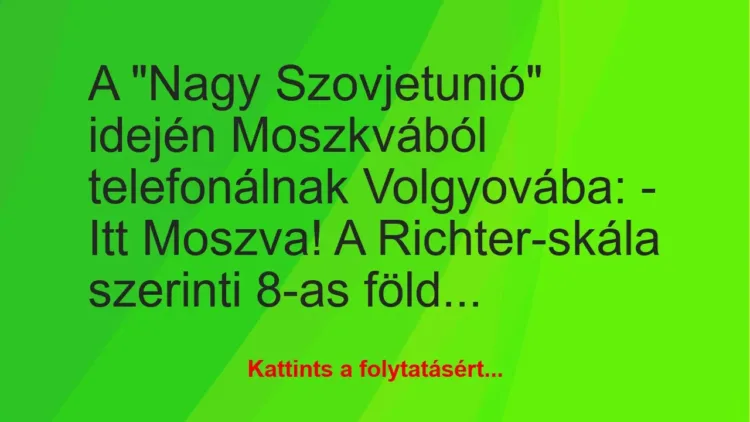Vicc: A “Nagy Szovjetunió” idején Moszkvából telefonálnak Volgyovába:… Vicc: A “Nagy Szovjetunió” idején Moszkvából telefonálnak Volgyovába:…