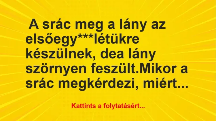 Vicc: A srác meg a lány az első egy***létükre készülnek, de a lány… Vicc: A srác meg a lány az első egy***létükre készülnek, de a lány…
