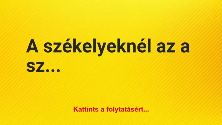Vicc: A székelyeknél az a szokás Vicc: A székelyeknél az a szokás