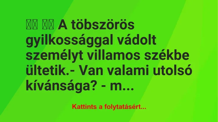 Vicc:
A töbszörös gyilkossággal vádolt személyt… Vicc:
A töbszörös gyilkossággal vádolt személyt…