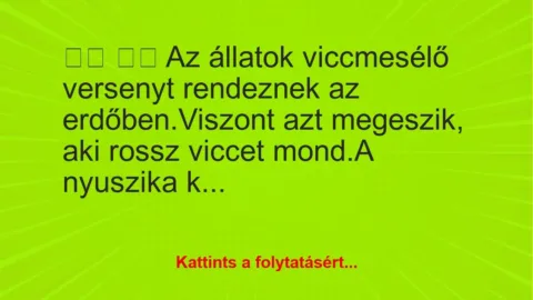 Vicc: 
		  
		  Az állatok viccmesélő versenyt rendeznek az…