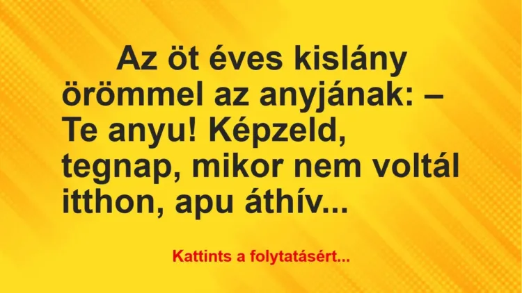 Vicc: Az öt éves kislány örömmel az anyjának Vicc: Az öt éves kislány örömmel az anyjának