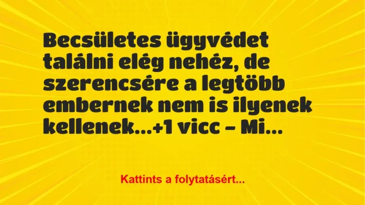 Vicc: Becsületes ügyvédet találni elég nehéz, de szerencsére a legtöbb… Vicc: Becsületes ügyvédet találni elég nehéz, de szerencsére a legtöbb…