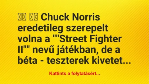 Vicc:
Chuck Norris eredetileg szerepelt volna a… Vicc:
Chuck Norris eredetileg szerepelt volna a…