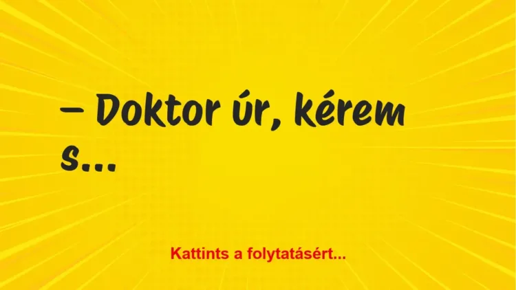 Vicc: Doktor úr, kérem segítsen! Vicc: Doktor úr, kérem segítsen!