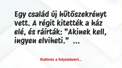 Vicc: Egy család új hűtőszekrényt vett. A régit kitették a ház elé, és…