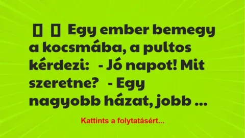 Vicc: 
	    	    Egy ember bemegy a kocsmába, a pultos kérdezi:


– Jó …