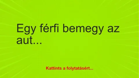 Vicc: Egy férfi bemegy az autókereskedésbe
