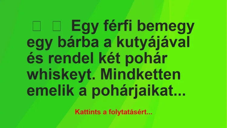 Vicc:
Egy férfi bemegy egy bárba a kutyájával és rendel két pohár… Vicc:
Egy férfi bemegy egy bárba a kutyájával és rendel két pohár…