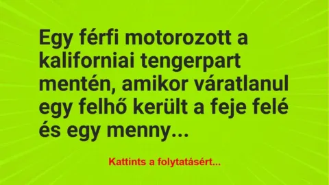 Vicc: Egy férfi motorozott a kaliforniai tengerpart mentén, amikor… Vicc: Egy férfi motorozott a kaliforniai tengerpart mentén, amikor…
