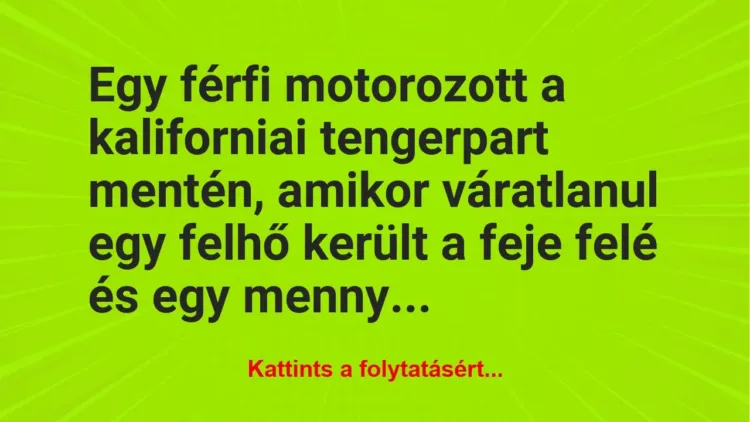 Vicc: Egy férfi motorozott a kaliforniai tengerpart mentén, amikor… Vicc: Egy férfi motorozott a kaliforniai tengerpart mentén, amikor…