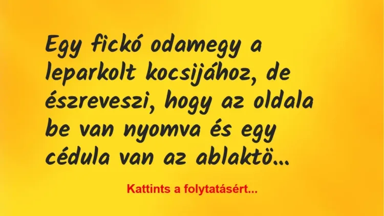 Vicc: Egy fickó odamegy a leparkolt kocsijához, de észreveszi, hogy az… Vicc: Egy fickó odamegy a leparkolt kocsijához, de észreveszi, hogy az…