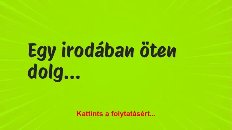 Vicc: Egy irodában öten dolgoznak Vicc: Egy irodában öten dolgoznak