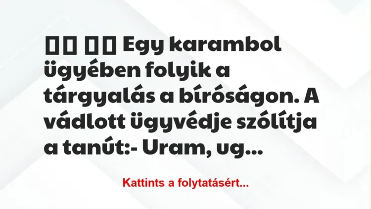 Vicc:
Egy karambol ügyében folyik a tárgyalás a… Vicc:
Egy karambol ügyében folyik a tárgyalás a…
