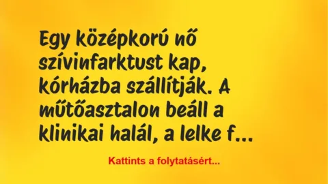 Vicc: Egy középkorú nő szívinfarktust kap, kórházba szállítják. A… Vicc: Egy középkorú nő szívinfarktust kap, kórházba szállítják. A…