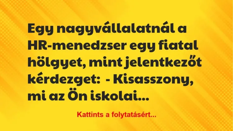 Vicc: Egy nagyvállalatnál a HR-menedzser egy fiatal hölgyet, mint… Vicc: Egy nagyvállalatnál a HR-menedzser egy fiatal hölgyet, mint…