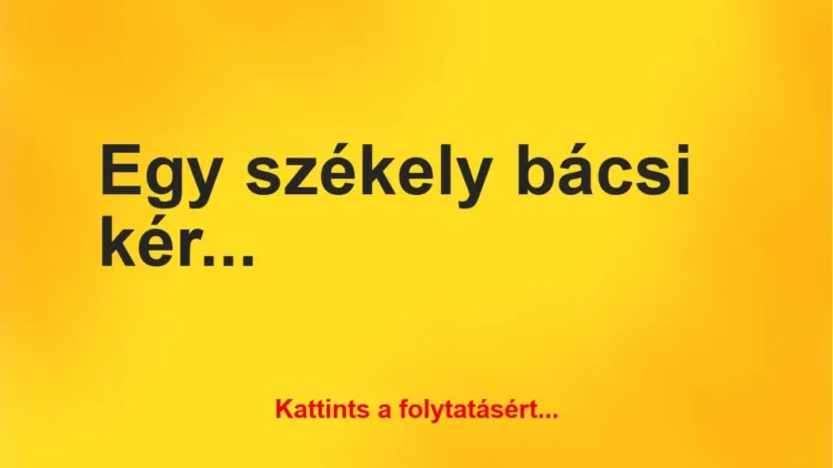 Vicc: Egy székely bácsi kérdezi a fiától Vicc: Egy székely bácsi kérdezi a fiától