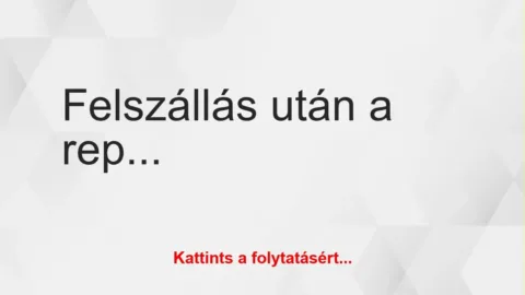 Vicc: Felszállás után a repülőgép kapitánya beszélget a másodpilótával. A…