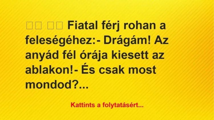 Vicc:
Fiatal férj rohan a feleségéhez:- Drágám! Az … Vicc:
Fiatal férj rohan a feleségéhez:- Drágám! Az …