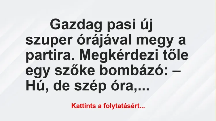 Vicc: Gazdag pasi új szuper órájával megy a partira Vicc: Gazdag pasi új szuper órájával megy a partira