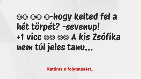 Vicc: 
		  
		  ‎-hogy kelted fel a hét törpét?…