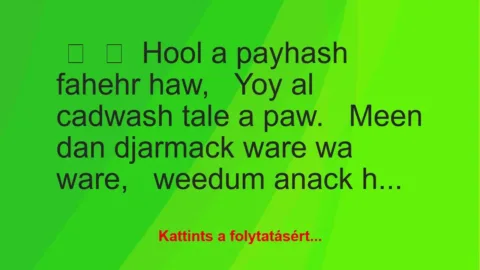 Vicc:
Hool a payhash fahehr haw,
Yoy al cadwash tale a… Vicc:
Hool a payhash fahehr haw,
Yoy al cadwash tale a…