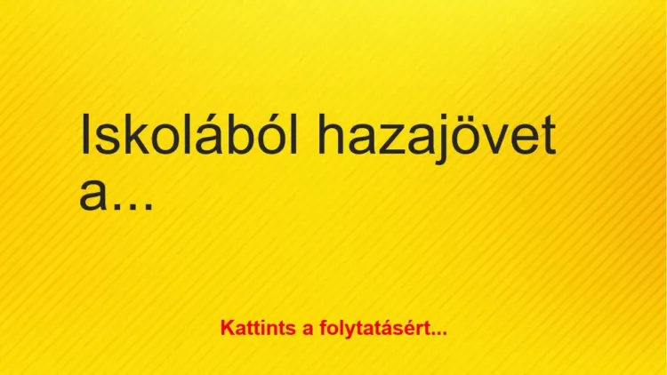 Vicc: Iskolából hazajövet a lány közli Édesapjával Vicc: Iskolából hazajövet a lány közli Édesapjával