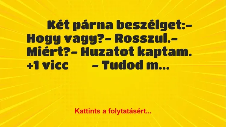 Vicc:
Két párna beszélget:- Hogy vagy?-… Vicc:
Két párna beszélget:- Hogy vagy?-…