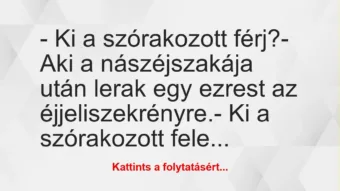 Vicc: – Ki a szórakozott férj? – Aki a nászéjszakája után lerak egy…