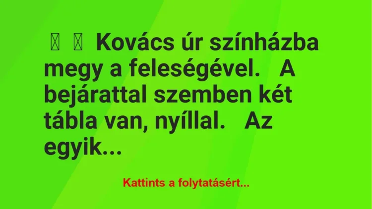 Vicc:
Kovács úr színházba megy a feleségével.
A bejárattal… Vicc:
Kovács úr színházba megy a feleségével.
A bejárattal…