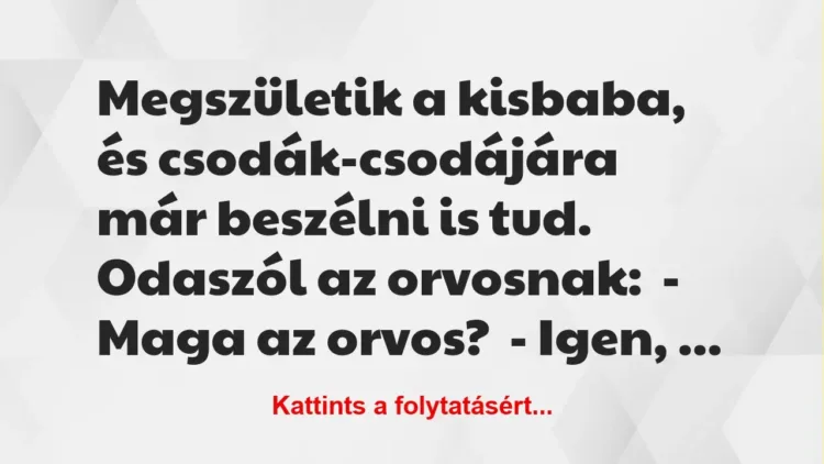 Vicc: Megszületik a kisbaba, és csodák-csodájára már beszélni is tud…. Vicc: Megszületik a kisbaba, és csodák-csodájára már beszélni is tud….