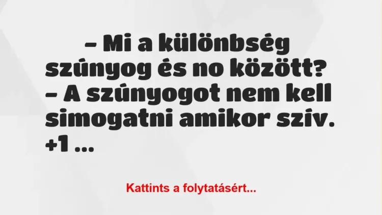 Vicc:
– Mi a különbség szúnyog és no között? – A… Vicc:
– Mi a különbség szúnyog és no között? – A…