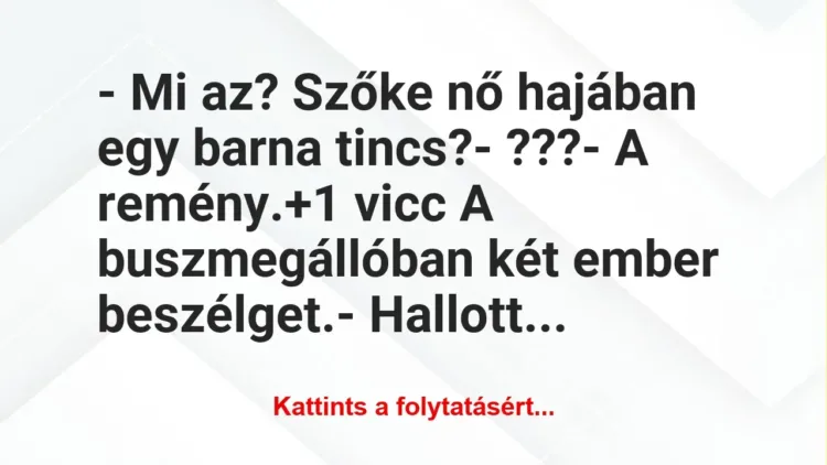 Vicc: – Mi az? Szőke nő hajában egy barna tincs?
– ???
– A… Vicc: – Mi az? Szőke nő hajában egy barna tincs?
– ???
– A…