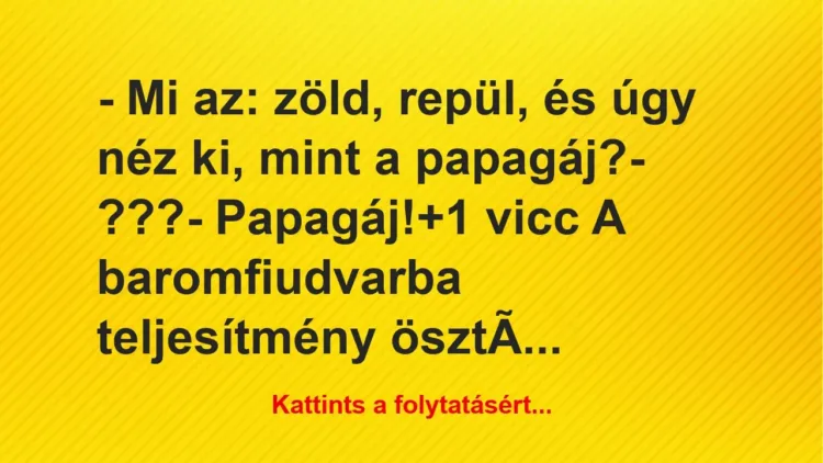 Vicc: – Mi az: zöld, repül, és úgy néz ki, mint a papagáj?
– ???
-… Vicc: – Mi az: zöld, repül, és úgy néz ki, mint a papagáj?
– ???
-…