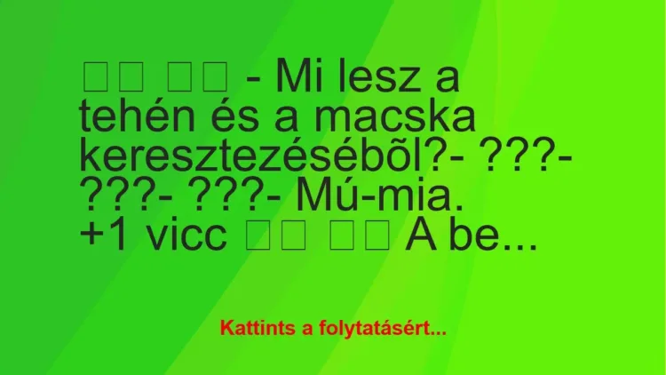 Vicc:
– Mi lesz a tehén és a macska… Vicc:
– Mi lesz a tehén és a macska…